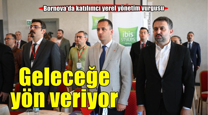 Katılımcı yerel yönetimin rotası Bornova'da çizildi