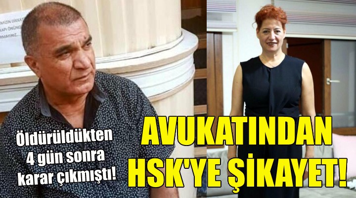 Katledilen kadının avukatından HSK'ye şikayet!