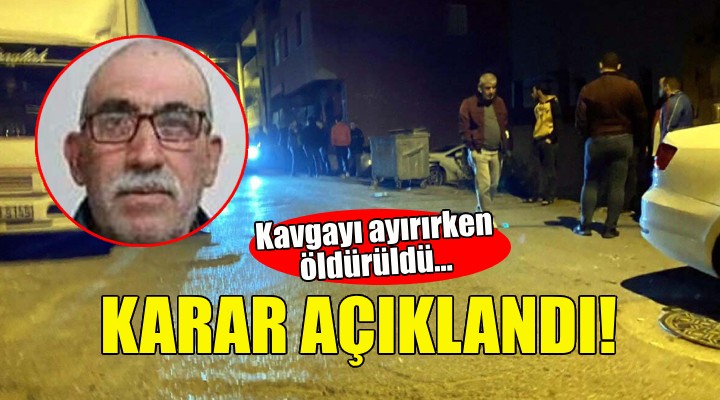 Kavgayı ayırırken öldürüldü... Mahkeme kararı açıkladı!