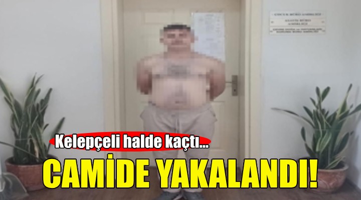 Kelepçeli halde kaçtı, camide yakalandı!