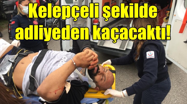 Kelepçeli şekilde adliyeden kaçmaya çalıştı!