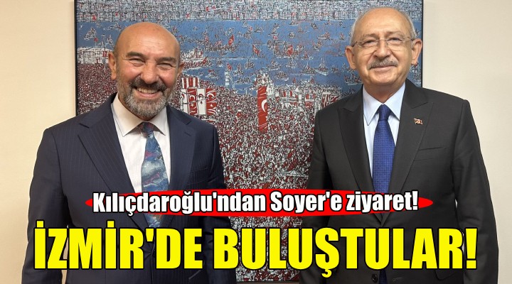 Kemal Kılıçdaroğlu'ndan Tunç Soyer'e ziyaret!