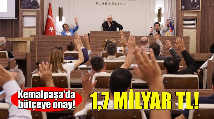 Kemalpaşa'da 1,7 milyarlık bütçeye onay!