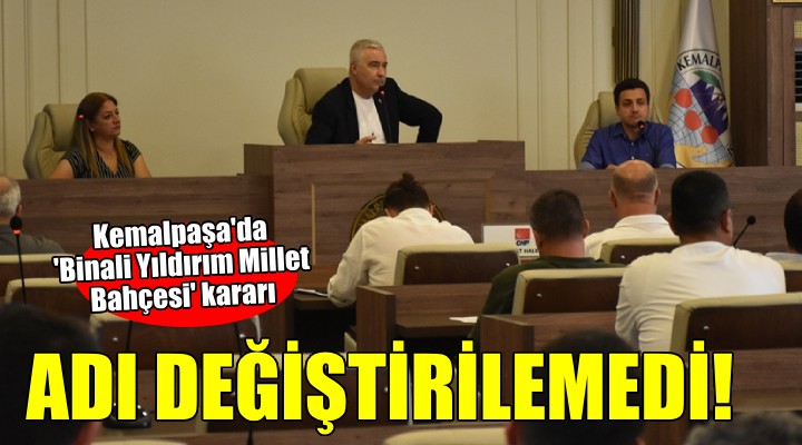 Kemalpaşa'da Binali Yıldırım Millet Bahçesi'nin adı değiştirilemedi!