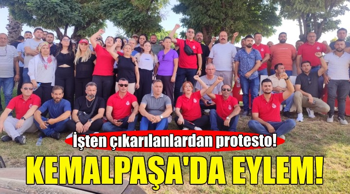 Kemalpaşa'da işten çıkarılanlardan protesto!