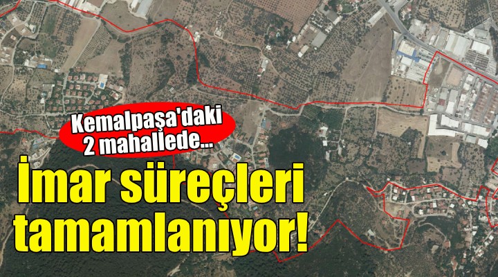 Kemalpaşa'daki iki mahallenin imar süreçleri tamamlanıyor!