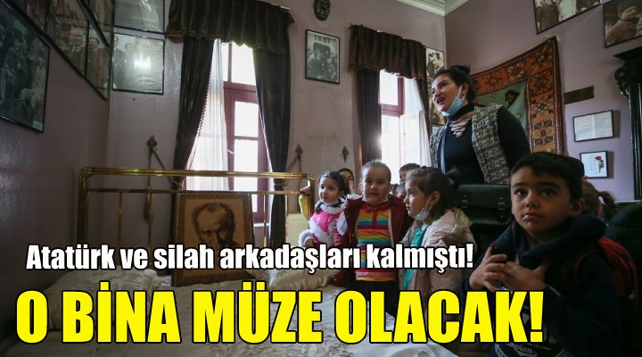 Kemalpaşa'daki o bina müze oluyor!