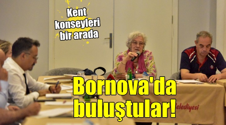 Kent Konseyleri Bornova’da buluştu...