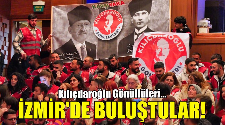 Kılıçdaroğlu Gönüllüleri İzmir'de buluştu!