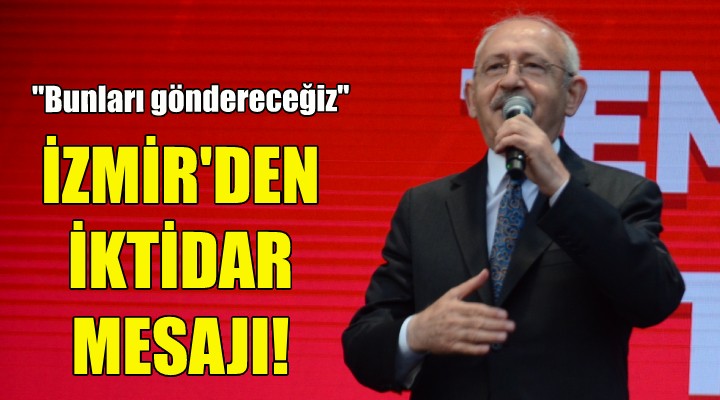 Kılıçdaroğlu İzmir'den iktidar mesajı verdi!
