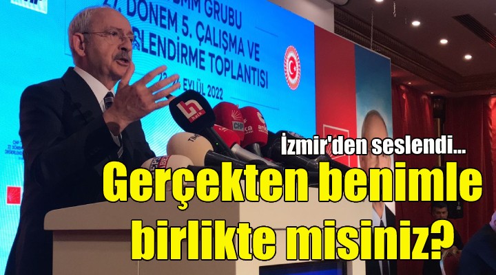 Kılıçdaroğlu İzmir'den seslendi: Gerçekten benimle birlikte misiniz?
