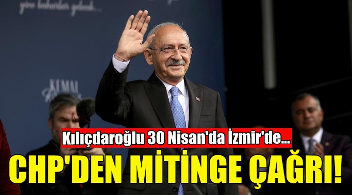 Kılıçdaroğlu İzmir'e geliyor... CHP'den mitinge çağrı!