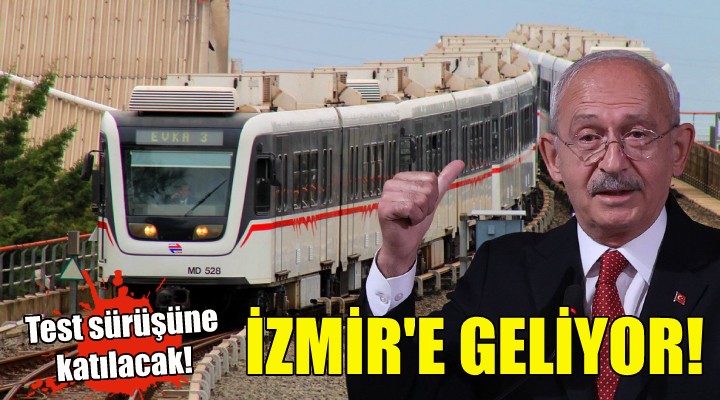 Kılıçdaroğlu İzmir'e geliyor.. Metronun test sürüşüne katılacak!