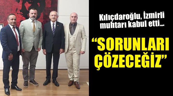 Kılıçdaroğlu, İzmirli muhtarı kabul etti... 