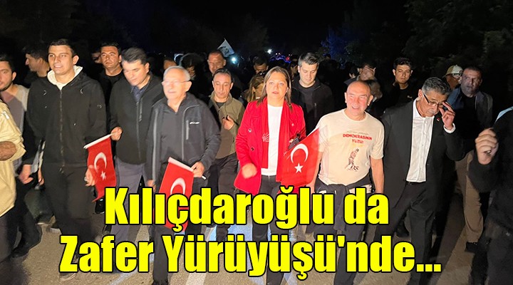 Kılıçdaroğlu da Zafer Yürüyüşü'nde...