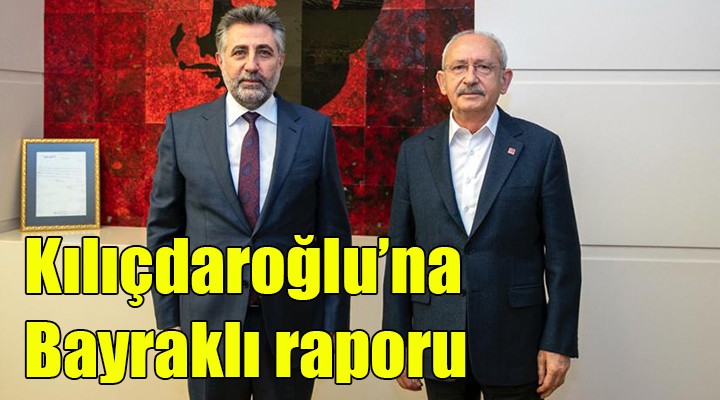 Kılıçdaroğlu'na Bayraklı raporu!