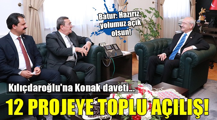 Kılıçdaroğlu'na Konak daveti... 12 PROJEYE TOPLU AÇILIŞ!