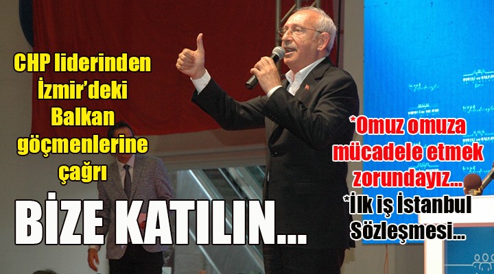 Kılıçdaroğlu'ndan Balkan göçmenlerine: BİZE KATILIN...