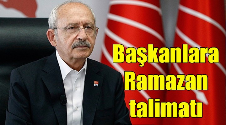 Kılıçdaroğlu'ndan başkanlara Ramazan talimatı!
