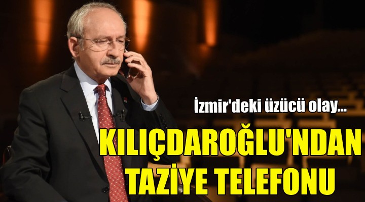 Kılıçdaroğlu'ndan taziye telefonu!