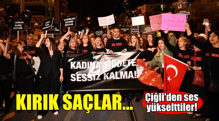 Kırık Saçlar Çiğli'den ses yükseltti!