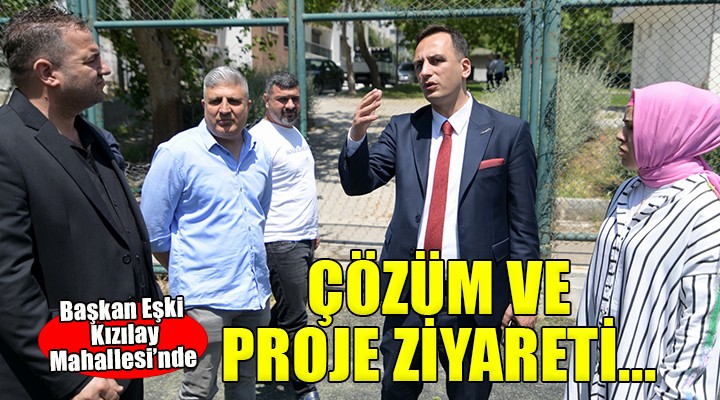 Kızılay Mahallesi’ne çözüm ve proje ziyareti