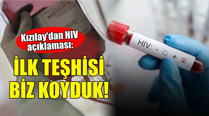 Kızılay'dan HIV açıklaması: İlk teşhisi biz koyduk!