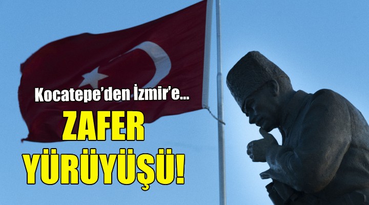 Kocatepe'den İzmir'e Zafer Yürüyüşü!