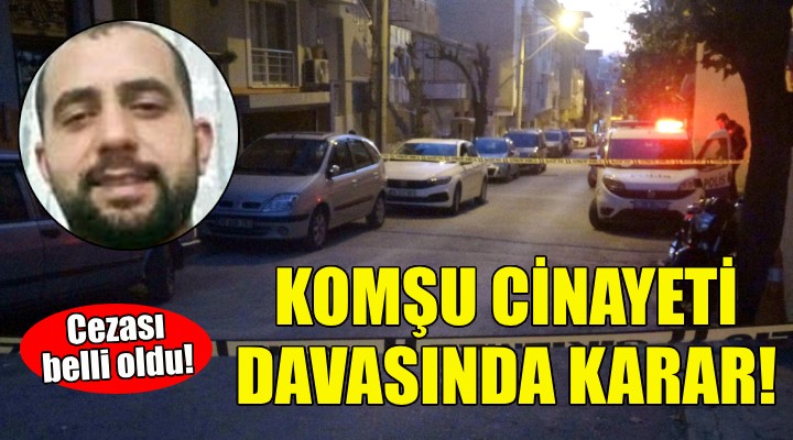 Komşu cinayeti davasında karar!