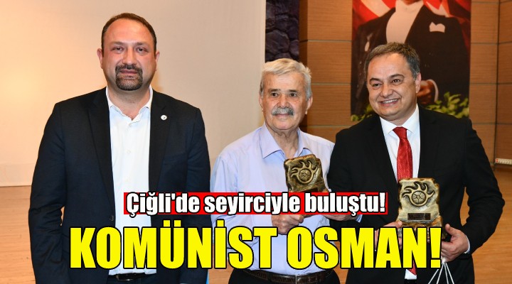 Komünist Osman Çiğli'de seyirciyle buluştu!