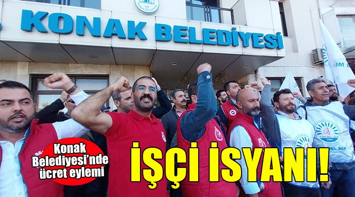 Konak Belediyesi'nde işçi isyanı...