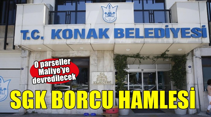 Konak Belediyesi'nden SGK borcu hamlesi...