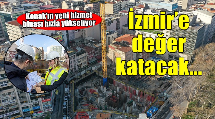 Konak Belediyesi'nin yeni hizmet binası hızla yükseliyor