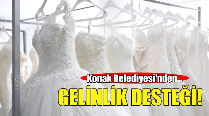 Konak Belediyesi'nden genç çiftlere ücretsiz gelinlik desteği!