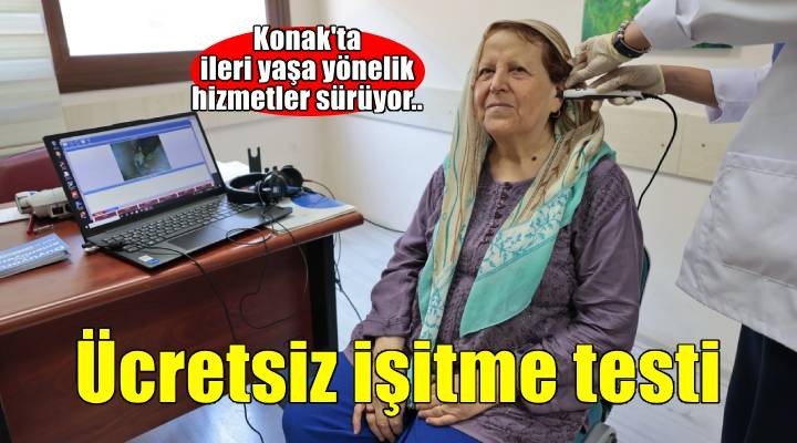 Konak Belediyesi'nden ileri yaşa işitme sağlığı hizmeti