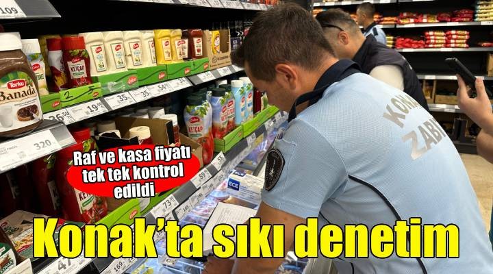 Konak Belediyesi'nden zincir marketlere sıkı denetim