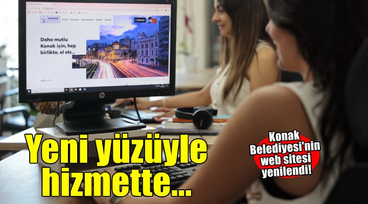Konak Belediyesi’nin web sitesi yeni yüzüyle hizmette