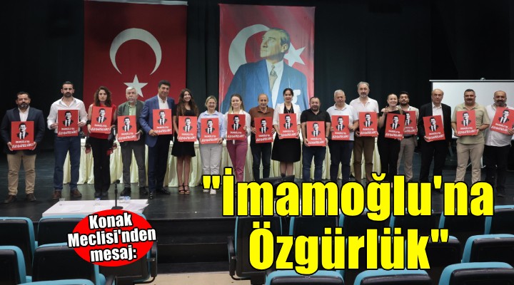 Konak Meclisi'nden 'İmamoğlu'na Özgürlük' mesajı