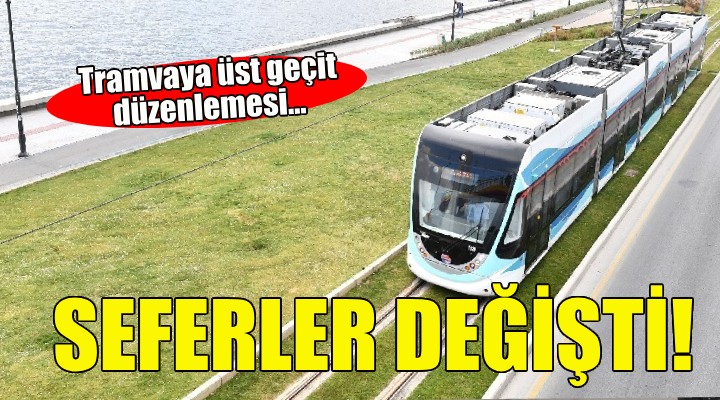 Konak Tramvayı seferlerine Karataş Yaya Üst Geçidi düzenlemesi