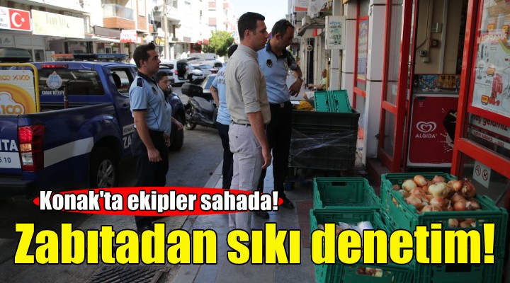 Konak Zabıtası'ndan sıkı denetim!