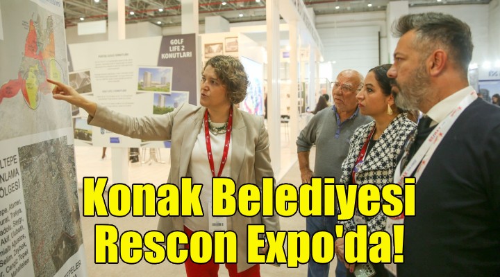 Konak, kentsel dönüşüm projeleriyle Rescon Expo'da!