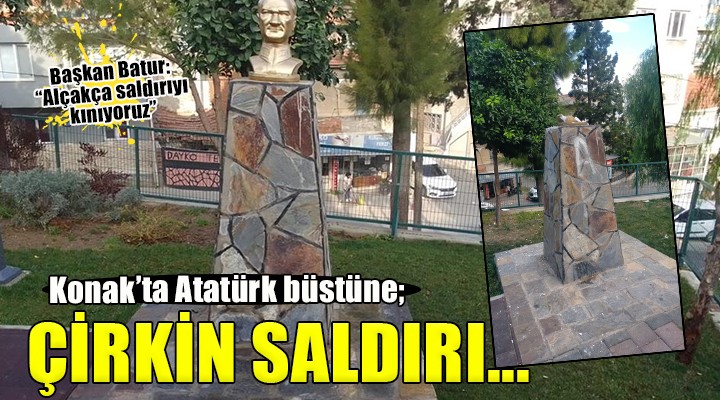 Konak'ta Atatürk büstüne çirkin saldırı...