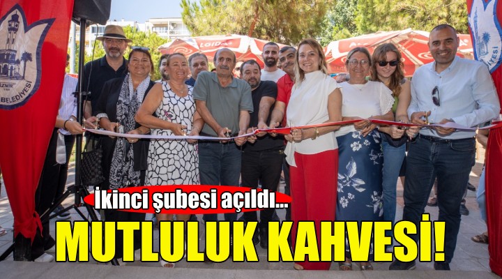 Konak'ta Mutluluk Kahvesi'nin ikinci şubesi açıldı!