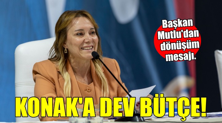 Konak'ta dev bütçe onaylandı...