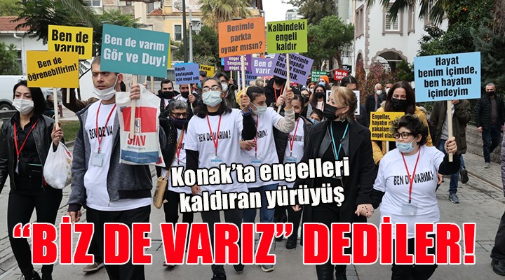 Konak'ta engelleri kaldıran yürüyüş...