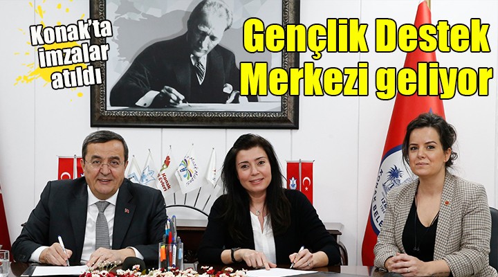 Konak'ta imzalar atıldı... Gençlik Destek Merkezi geliyor