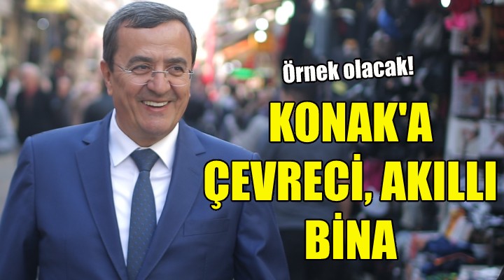 Konak'a çevreci, akıllı bina!