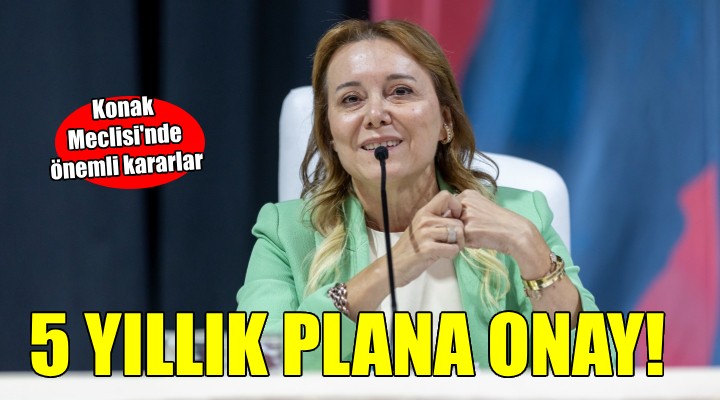 Konak'ın 5 yıllık planına meclis onayı...