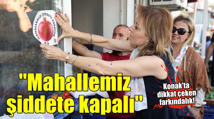 Konak'ın mahalleleri şiddete kapatıldı