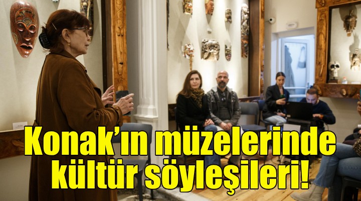 Konak'ın müzelerinde kültür söyleşileri!